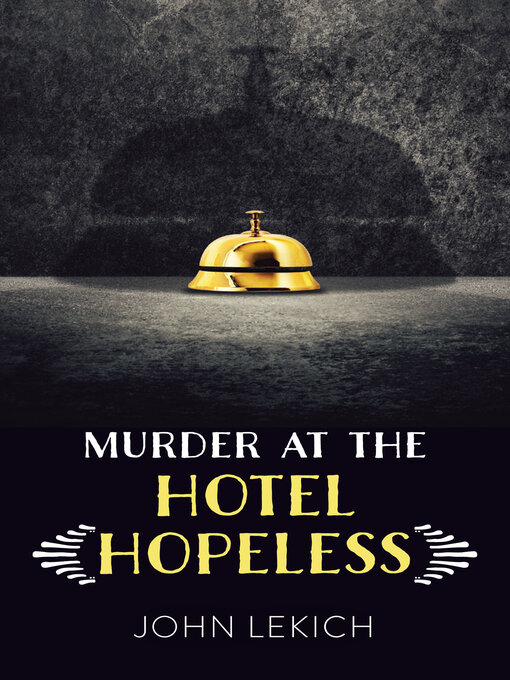 Title details for Murder at the Hotel Hopeless by John Lekich - Available